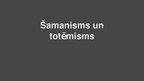 Презентация 'Šamanisms un totēmisms', 1.
