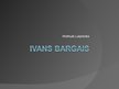 Презентация 'Ivans Bargais', 1.