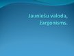 Презентация 'Jauniešu valoda, žargonisms', 1.