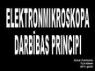 Презентация 'Elektronmikroskopa darbības principi', 1.