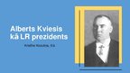 Презентация 'Alberts Kviesis - Latvijas prezidents', 1.