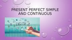Презентация 'Present Perfect Simple and Continuous', 1.