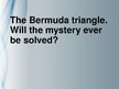 Презентация 'The Bermuda Triangle. Will the Mystery Ever Be Solved?', 1.