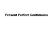 Презентация 'Present Perfect Continuous', 1.