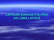Презентация 'Latvijas Bankas politika', 1.