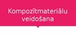 Презентация 'Kompozītmateriālu veidošana', 1.