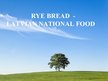 Презентация 'Rye Bbread - Latvian National Food', 1.
