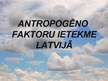 Презентация 'Antropogēno faktoru ietekme Latvijā', 1.