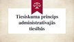 Презентация 'Tiesiskuma princips administratīvajās tiesībās', 1.