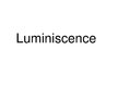 Презентация 'Luminiscence', 1.
