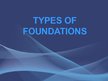 Презентация 'Types of Foundations', 1.