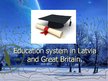 Презентация 'Education System in Latvia and Great Britain', 1.