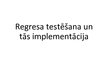 Презентация 'Regresa testēšana un tās implementācija', 1.