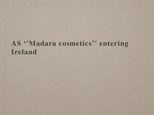 Презентация 'AS "Madara Cosmetics" Entering Ireland', 1.