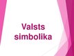 Презентация 'Valsts simbolika', 1.