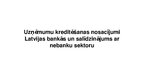Презентация 'Uzņēmumu kreditēšanas nosacījumi Latvijas bankās un salīdzinājums ar nebanku sek', 1.
