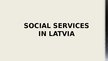 Презентация 'Social Services in Latvia', 1.