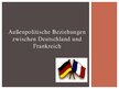 Презентация 'Außenpolitische Beziehungen zwischen Deutschland und Frankreich', 1.