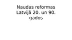 Презентация 'Naudas reformas Latvijā 20. un 90.gados', 1.