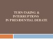 Презентация 'Turn-Taking & Interruptions in Presidential Debate', 1.