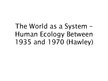 Реферат 'The World as a System - Human Ecology Between 1935 and 1970 (Hawley)', 1.