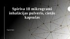 Презентация 'Spiriva 18 mikrogrami inhalācijas pulveris, cietās kapsulas', 1.