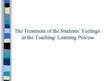 Презентация 'The Treatment of the Students’ Feelings in the Teaching/ Learning Process', 1.