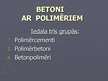 Презентация 'Betoni ar polimēriem', 1.