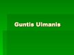 Презентация 'Guntis Ulmanis', 1.