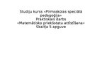 Презентация 'Studiju kurss «Pirmsskolas speciālā pedagoģija» Praktiskais darbs «Matemātisko p', 1.