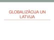 Презентация 'Globalizācija un Latvija', 1.