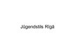 Презентация 'Jūgendstils Rīgā', 1.