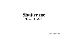 Презентация 'Shatter me', 1.