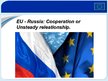 Презентация 'EU - Russia: Cooperation or Unsteady Releationship', 1.