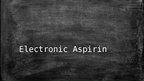 Презентация 'Electronic Aspirin', 1.