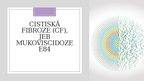 Презентация 'Cistiskā fibroze (CF), jeb mukoviscidoze E84', 1.