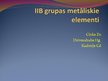 Презентация 'IIB grupas metāliskie elementi', 1.