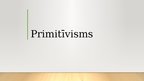 Презентация 'Primitīvisms. Modernisms', 1.