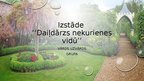 Презентация 'Izstāde "Daiļdārzs nekurienes vidū"', 1.