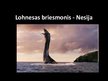 Презентация 'Lohnesa ezera briesmonis Nesija', 1.