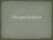 Презентация 'Divupes kultūra', 1.