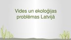 Презентация 'Vides un ekoloģijas problēmas Latvijā', 1.