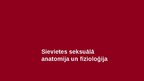 Презентация 'Sievietes seksuālā fizioloģija un anatomija, seksualitātes ieguvumi sievietēm', 3.