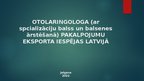 Презентация 'Otolaringologa (ar spcializāciju balss un balsenes ārstēšanā) pakalpojumu ekspor', 1.