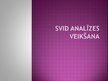 Презентация 'SVID analīzes izvērtēšana', 1.