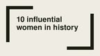 Презентация 'Ten Influential Women in History', 1.
