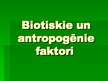 Презентация 'Biotiskie un antropogēnie faktori', 1.