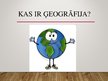 Презентация 'Kas ir ģeogrāfija', 1.