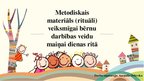 Презентация 'Metodiskais materiāls (rituāli) veiksmīgai bērnu darbības veidu maiņai dienas ri', 1.