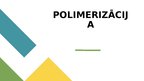 Презентация 'Polimerizācija', 1.